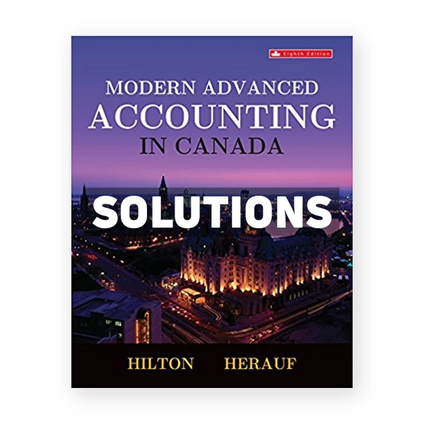 Modern Advanced Accounting in Canada CDN 8th Hilton Solutions Manual
