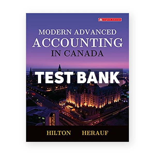Modern Advanced Accounting in Canada CDN 8th Hilton Test Bank