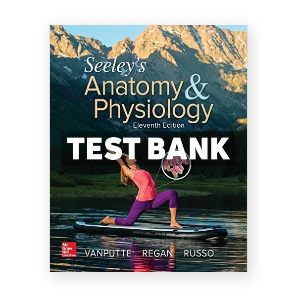 Seeleys Anatomy and Physiology 11th VanPutte Test Bank