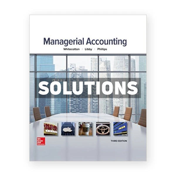 Managerial Accounting 3rd Whitecotton Solutions Manual