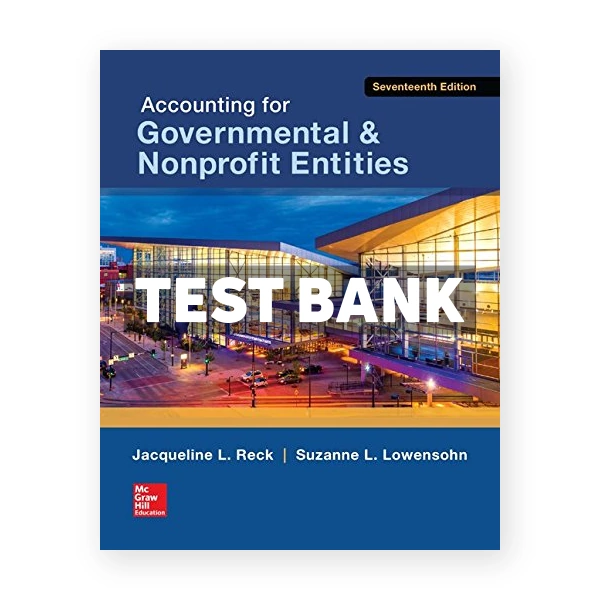 Accounting for Governmental and Nonprofit Entities 17th Reck Test Bank