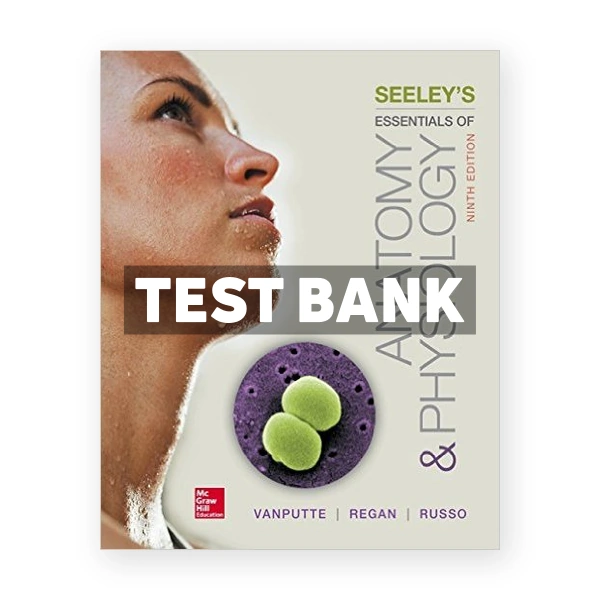 Seeleys Essentials of Anatomy and Physiology 9th VanPutte Test Bank