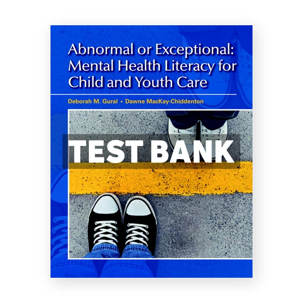 Abnormal or Exceptional Mental Health Literacy for Child and Youth Care CDN 1st Gural Test Bank