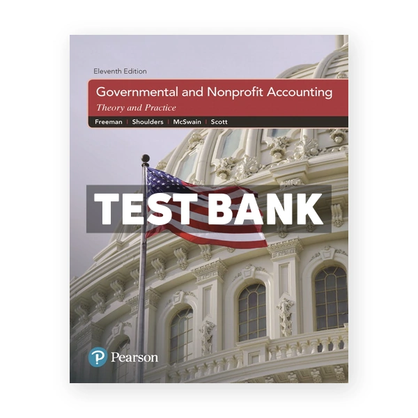 Governmental and Nonprofit Accounting 11th Freeman Test Bank