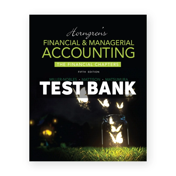 Horngrens Financial and Managerial Accounting The Financial Chapters 5th Miller-Nobles Test Bank