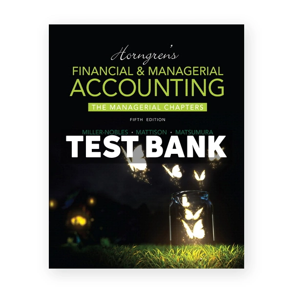 Horngrens Financial and Managerial Accounting The Managerial Chapters 5th Miller-Nobles Test Bank