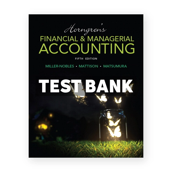 Horngrens Financial and Managerial Accounting 5th Miller-Nobles Test Bank