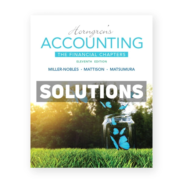 Horngrens Accounting The Financial Chapters 11th Miller-Nobles Solutions Manual