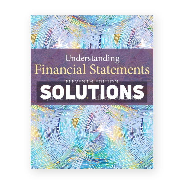 Understanding Financial Statements 11th Fraser Solutions Manual