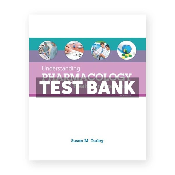 Understanding Pharmacology for Health Professionals 5th Turley Test Bank
