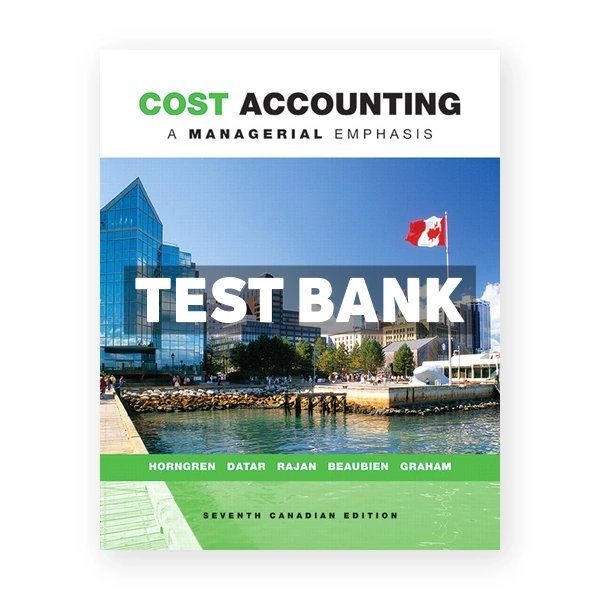 Cost Accounting A Managerial Emphasis CDN 7th Horngren Test Bank