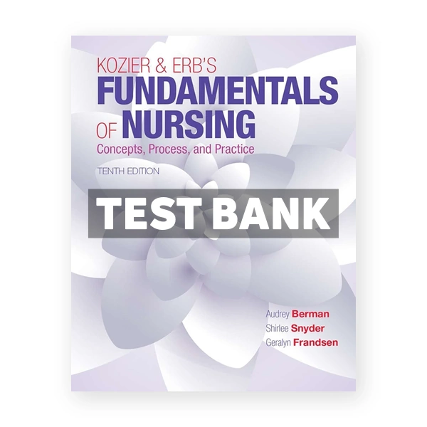 Kozier and Erbs Fundamentals of Nursing 10th Berman Test Bank
