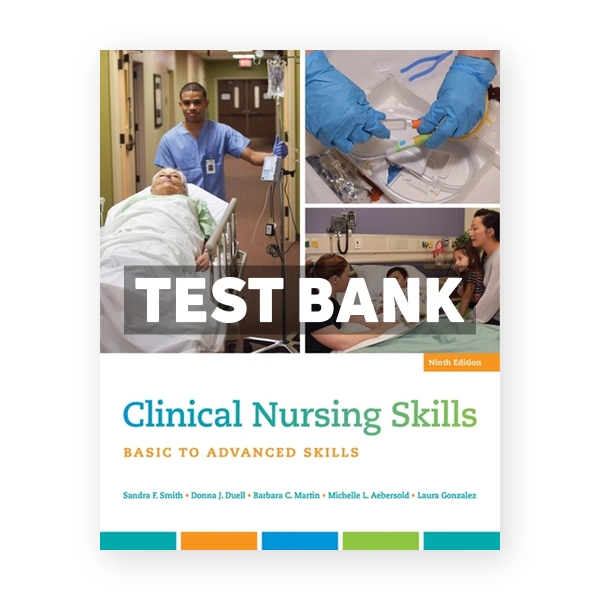 Clinical Nursing Skills Basic to Advanced Skills 9th Smith Test Bank