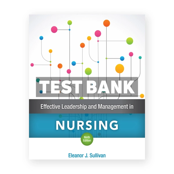Effective Leadership and Management in Nursing 9th Sullivan Test Bank