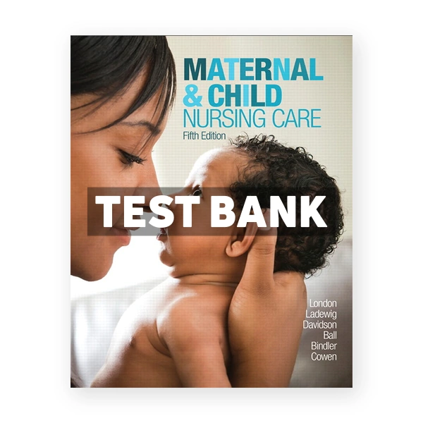Maternal and Child Nursing Care 5th London Test Bank