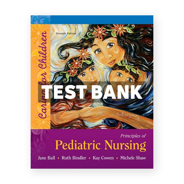Principles of Pediatric Nursing Caring for Children 7th Ball Test Bank