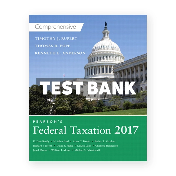 Pearsons Federal Taxation 2017 Comprehensive 30th Pope Test Bank