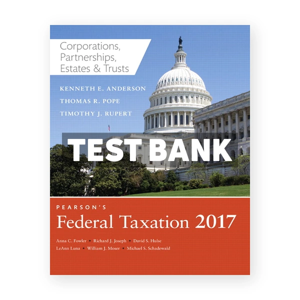 Pearsons Federal Taxation 2017 Corporations Partnerships Estates and Trusts 30th Pope Test Bank
