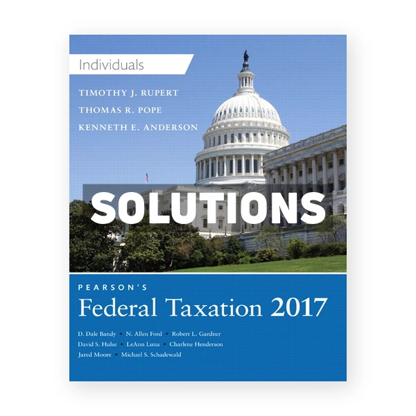 Pearsons Federal Taxation 2017 Individuals 30th Pope Solutions Manual