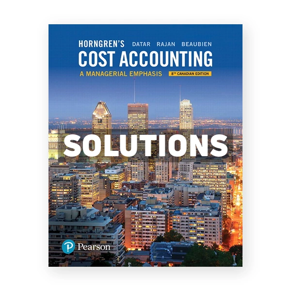 Horngrens Cost Accounting A Managerial Emphasis CDN 8th Datar Solutions Manual