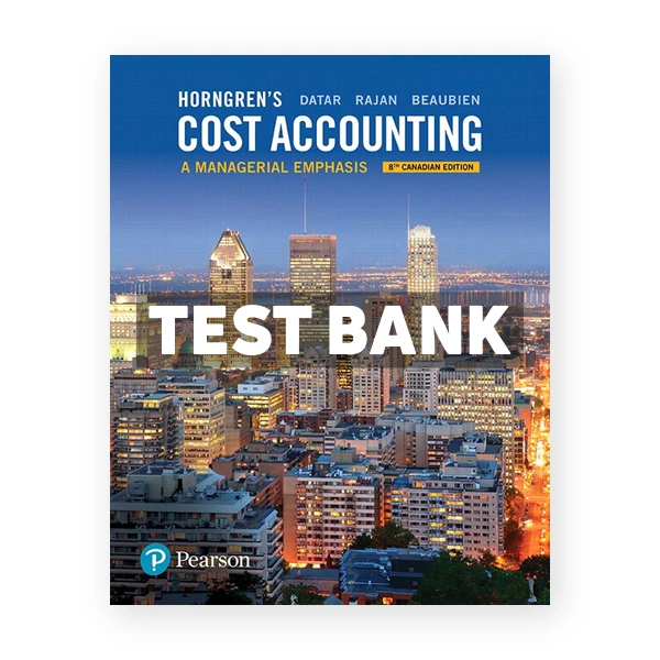 Horngrens Cost Accounting A Managerial Emphasis CDN 8th Datar Test Bank