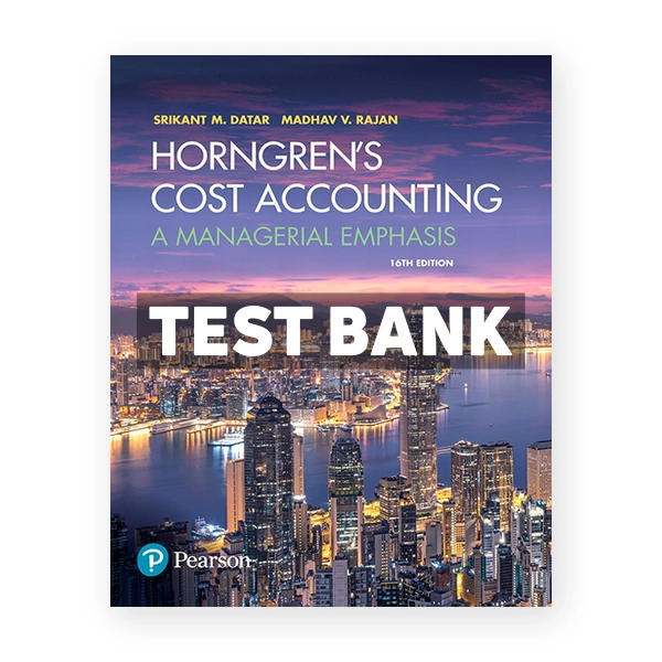 Horngrens Cost Accounting A Managerial Emphasis 16th Datar Test Bank