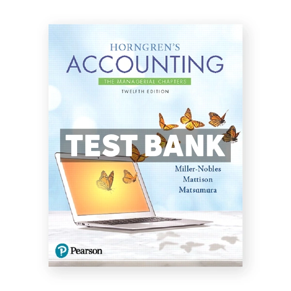 Horngrens Accounting The Managerial Chapters 12th Miller Nobles Test Bank