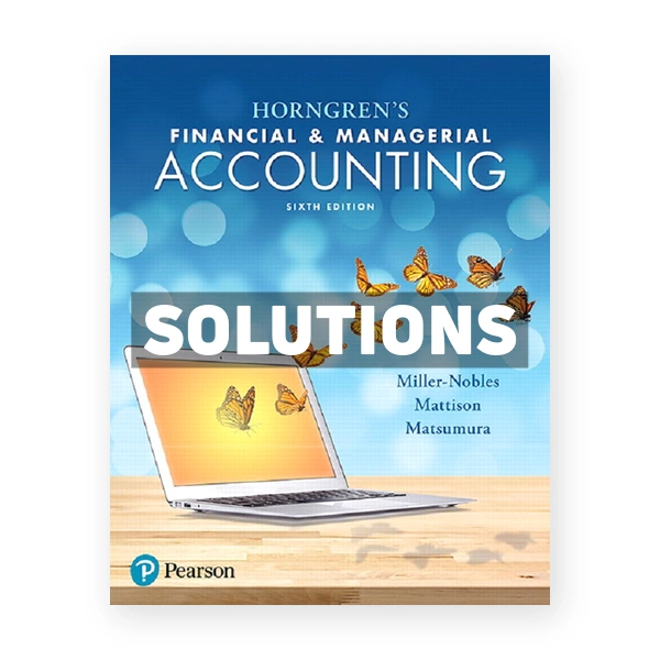 Horngrens Financial and Managerial Accounting 6th Miller Nobles Solutions Manual