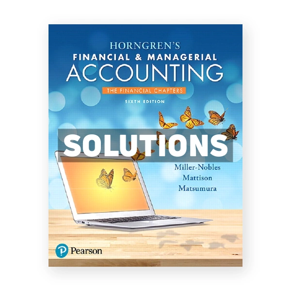 Horngrens Financial and Managerial Accounting The Financial Chapters 6th Miller Nobles Solutions Manual