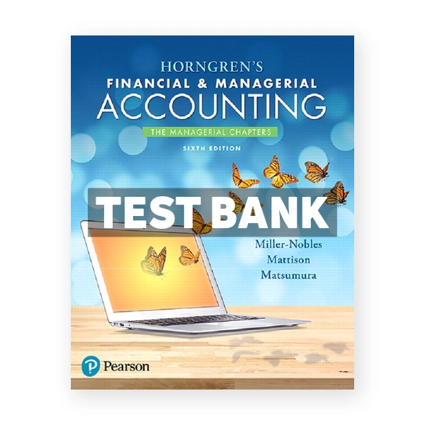 Horngrens Financial and Managerial Accounting The Managerial Chapters 6th Miller Nobles Test Bank