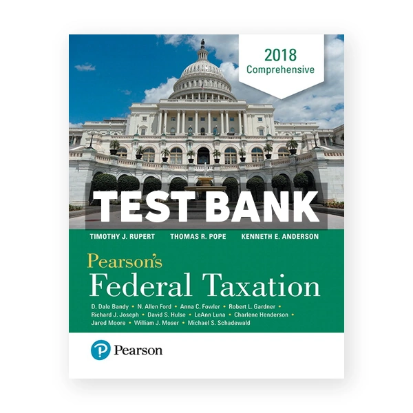 Pearsons Federal Taxation 2018 Comprehensive 31st Pope Test Bank