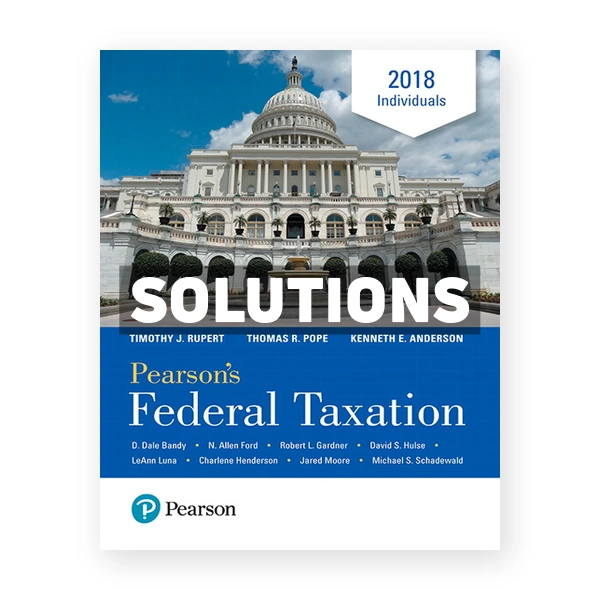 Pearsons Federal Taxation 2018 Individuals 31st Pope Solutions Manual