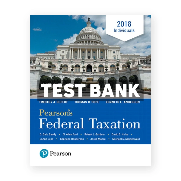 Pearsons Federal Taxation 2018 Individuals 31st Pope Test Bank