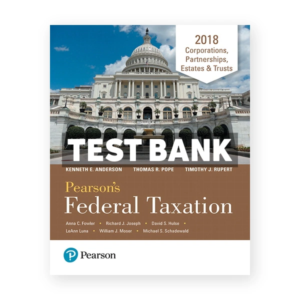 Pearsons Federal Taxation 2018 Corporations Partnerships Estates and Trusts 31st Pope Test Bank