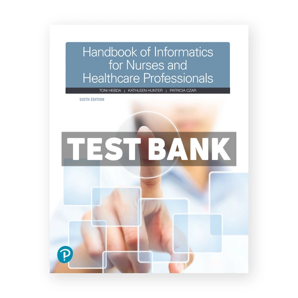 Handbook of Informatics for Nurses and Healthcare Professionals 6th Hebda Test Bank
