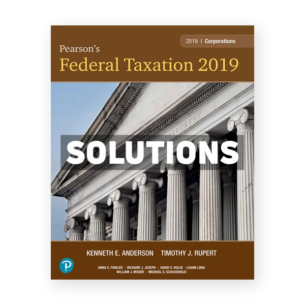 Pearsons Federal Taxation 2019 Corporations Partnerships Estates and Trusts 32nd Rupert Solutions Manual