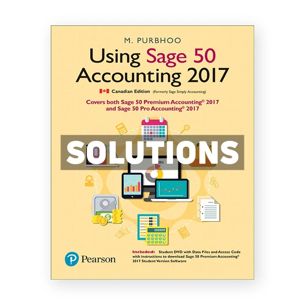 Using Sage 50 Accounting 2017 CDN 1st Purbhoo Solutions Manual