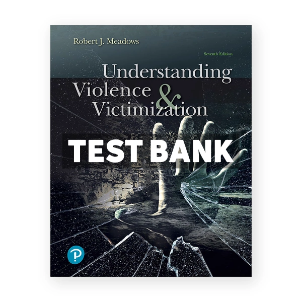 Understanding Violence and Victimization 7th Meadows Test Bank