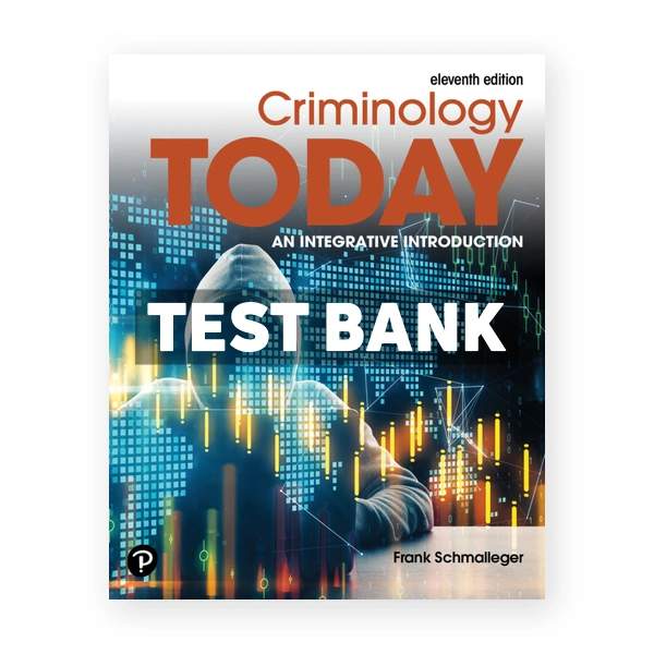 Criminology Today - An Integrative Introduction 11th Schmalleger Test Bank