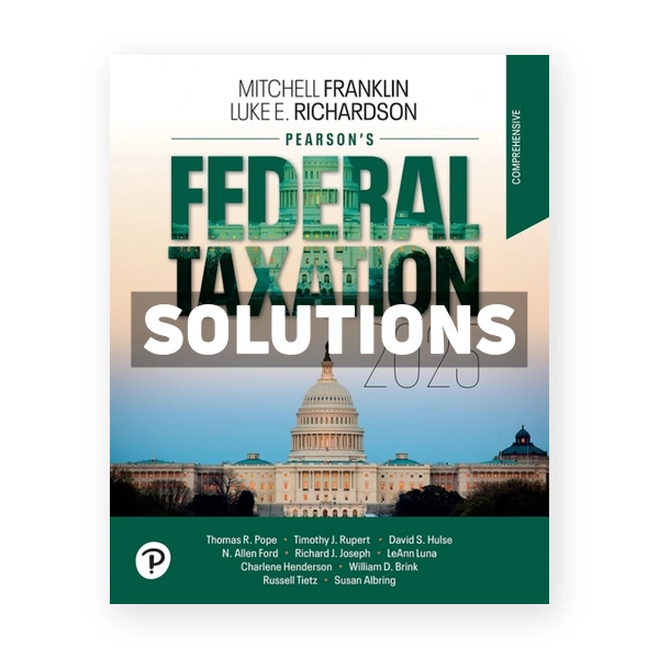 Pearsons Federal Taxation 2025 Comprehensive 38th Richardson Solutions Manual