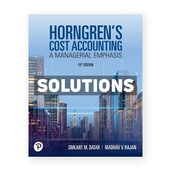 Horngren's Cost Accounting 18th Datar Solutions Manual