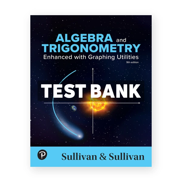 Algebra and Trigonometry - Enhanced with Graphing Utilities 9th Sullivan Test Bank