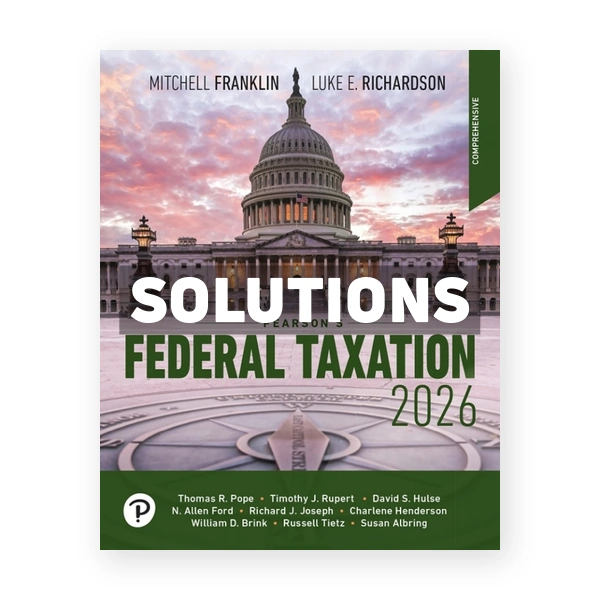 Pearson's Federal Taxation 2026 Comprehensive 39th Richardson Solutions Manual