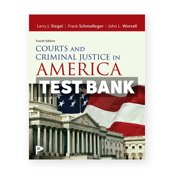 Courts and Criminal Justice in America 4th Siegel Test Bank