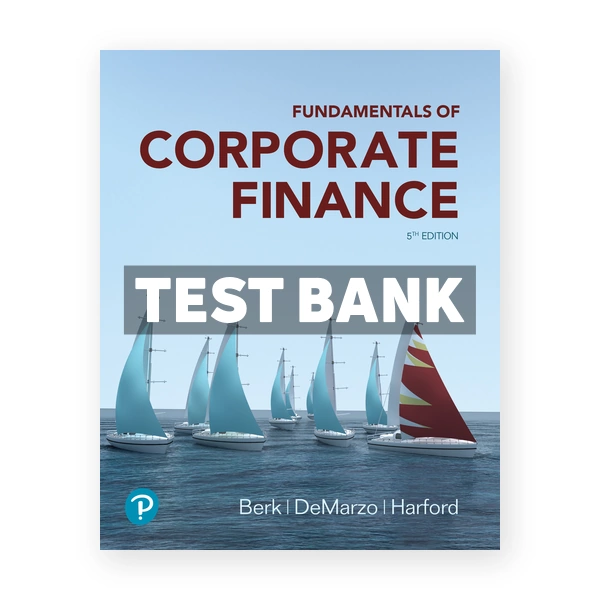 Fundamentals of Corporate Finance 5th Berk Test Bank