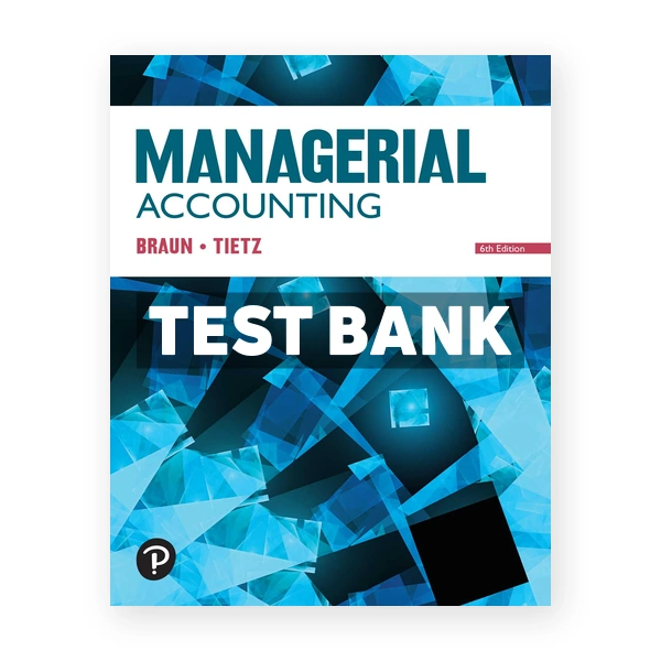 Managerial Accounting 6th Braun Test Bank