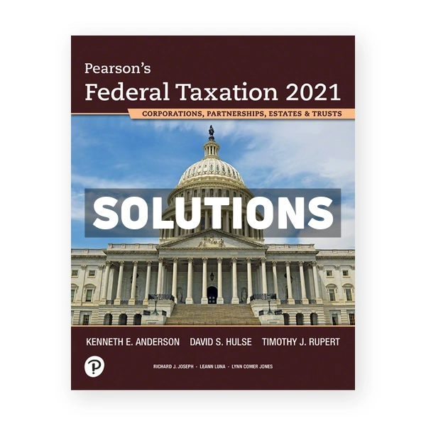 Pearsons Federal Taxation 2021 Corporations Partnerships Estates and Trusts 34th Rupert Solutions Manual