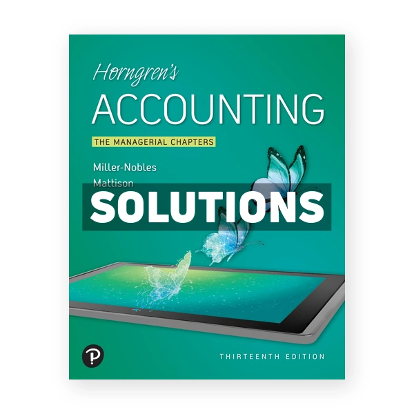 Horngrens Accounting The Managerial Chapters 13th Nobles Solutions Manual