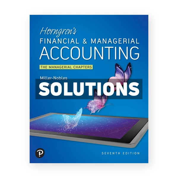 Horngrens Financial and Managerial Accounting The Managerial Chapters 7th Nobles Solutions Manual