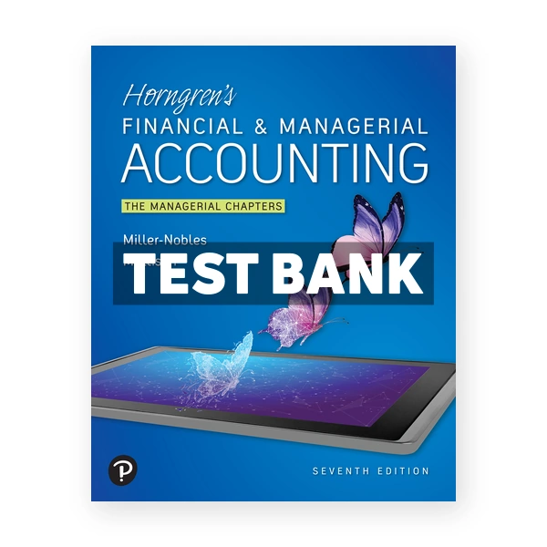 Horngrens Financial and Managerial Accounting The Managerial Chapters 7th Nobles Test Bank
